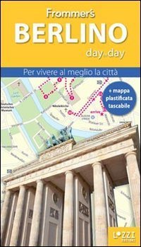 Berlino. Frommer's day by day. Per vivere al meglio la citt&agrave;. Con mappa plastificata