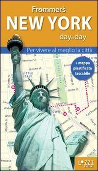 New York. Frommer's day by day. Per vivere al meglio la citt&agrave;. Con mappa plastificata