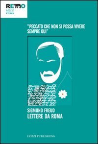 Lettere da Roma. &laquo;Peccato che non si possa vivere sempre qui&raquo;
