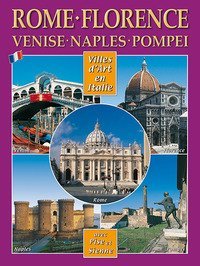 Citt&agrave; d'arte in Italia. Roma, Firenze, Venezia, Napoli, Pompei, Pisa e Siena. Ediz. francese