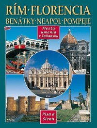 Citt&agrave; d'arte in Italia. Roma, Firenze, Venezia, Napoli, Pompei, Pisa e Siena. Ediz. slovacca
