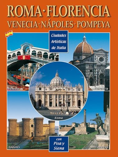 Citt&agrave; d'arte in Italia. Roma, Firenze, Venezia, Napoli, Pompei, Pisa e Siena. Ediz. spagnola