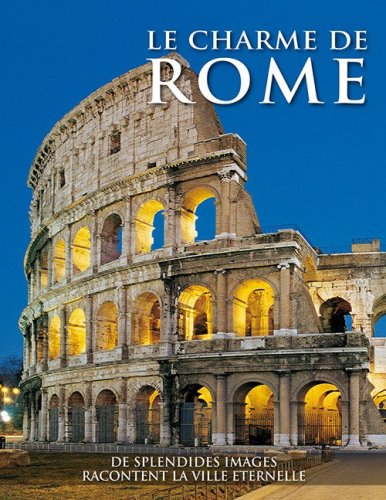 Il fascino di Roma. Splendide immagini raccontano la citt&agrave; eterna. Ediz. francese