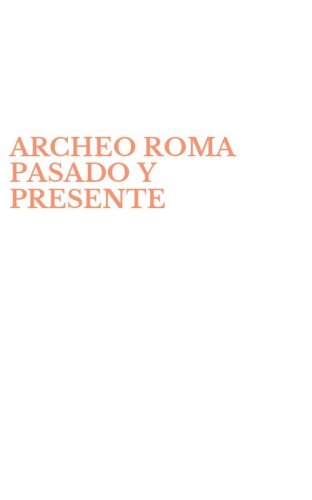 ARCHEO ROMA PASADO Y PRESENTE