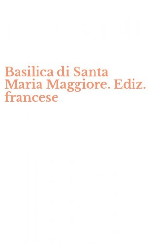 Basilica di Santa Maria Maggiore. Ediz. francese