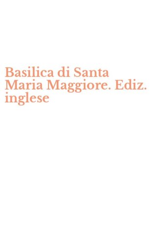 Basilica di Santa Maria Maggiore. Ediz. inglese