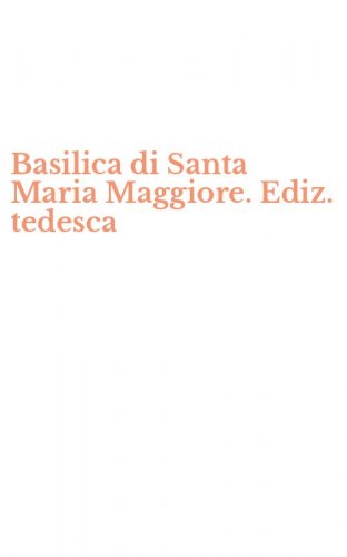 Basilica di Santa Maria Maggiore. Ediz. tedesca