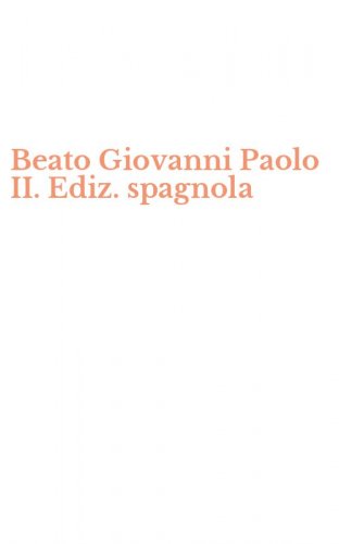 Beato Giovanni Paolo II. Ediz. spagnola