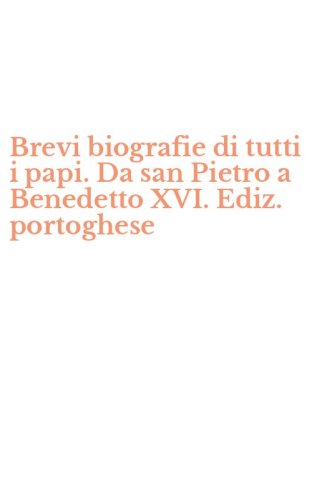 Brevi biografie di tutti i papi. Da san Pietro a Benedetto XVI. Ediz. portoghese