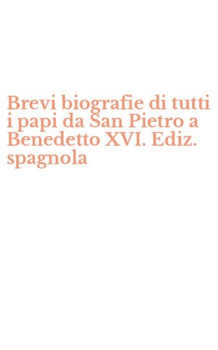 Brevi biografie di tutti i papi da San Pietro a Benedetto XVI. Ediz. spagnola