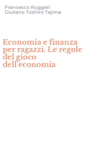 Economia e finanza per ragazzi. Le regole del gioco dell'economia