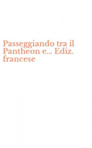 Passeggiando tra il Pantheon e... Ediz. francese