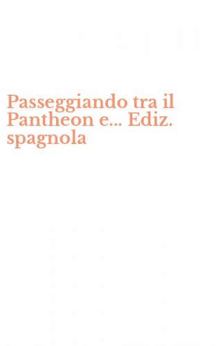 Passeggiando tra il Pantheon e... Ediz. spagnola