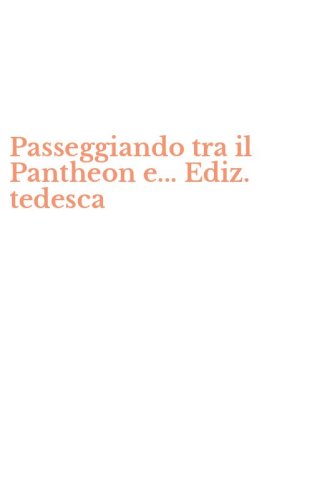 Passeggiando tra il Pantheon e... Ediz. tedesca