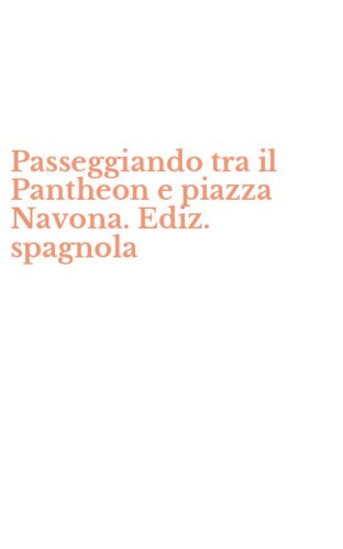Passeggiando tra il Pantheon e piazza Navona. Ediz. spagnola