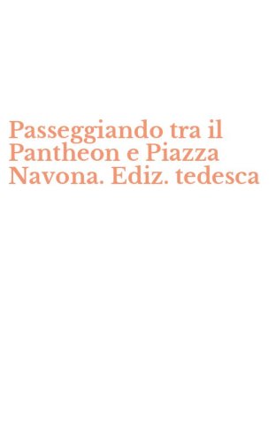 Passeggiando tra il Pantheon e Piazza Navona. Ediz. tedesca