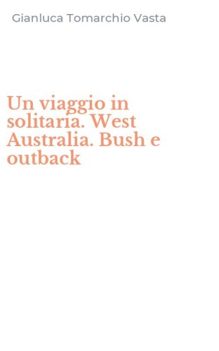 Un viaggio in solitaria. West Australia. Bush e outback