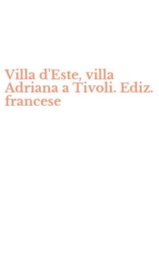 Villa d'Este, villa Adriana a Tivoli. Ediz. francese