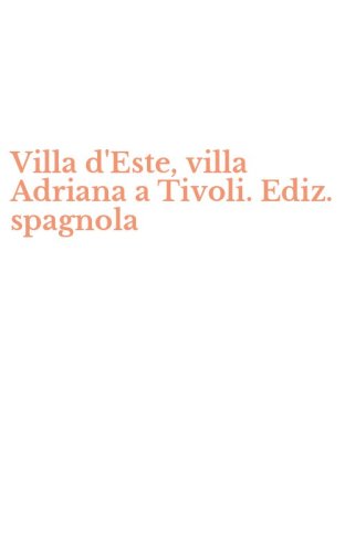 Villa d'Este, villa Adriana a Tivoli. Ediz. spagnola