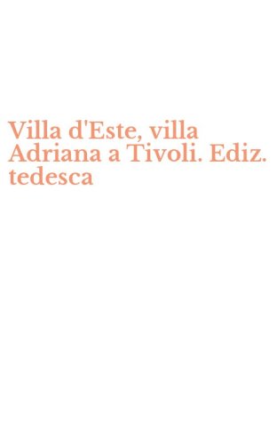 Villa d'Este, villa Adriana a Tivoli. Ediz. tedesca