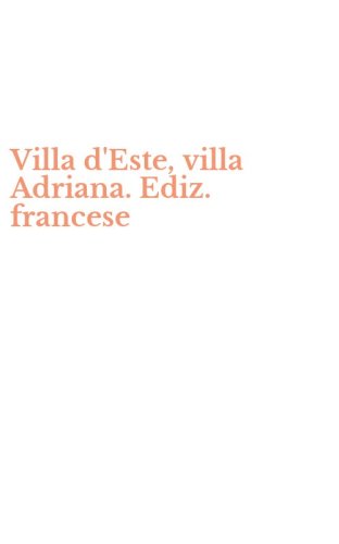 Villa d'Este, villa Adriana. Ediz. francese