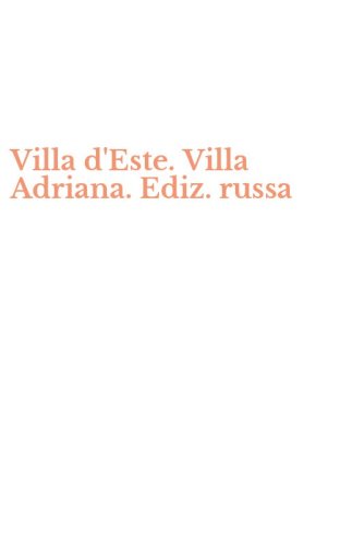Villa d'Este. Villa Adriana. Ediz. russa