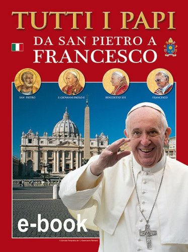 Tutti i papi da san Pietro a Francesco