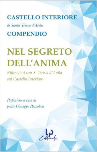 Nel segreto dell'anima. Riflessioni con Suor Teresa D`Avila sul Castello Interiore