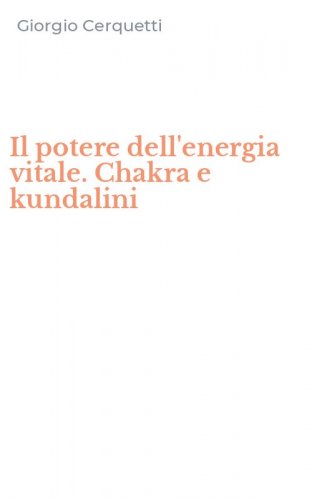 Il potere dell'energia vitale. Chakra e kundalini