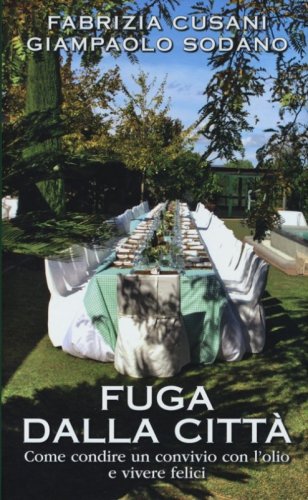 Fuga dalla citt&agrave;. Come condire un convivio con l'olio e vivere felici