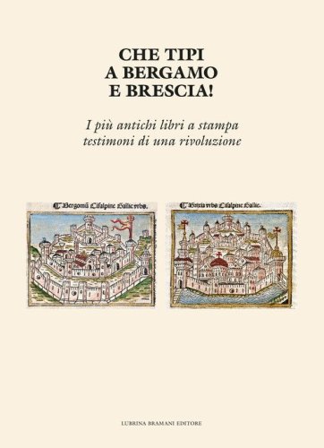 Che tipi a Bergamo e Brescia! I pi&ugrave; antichi libri a stampa testimoni di una rivoluzione