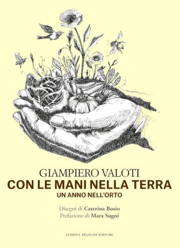 Con le mani nella terra. Un anno nell'orto