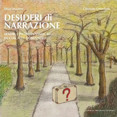 Desideri di narrazione. Madri e padri in viaggio in cerca di domande