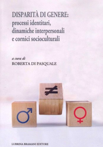 Disparit&agrave; di genere: processi identitari, dinamiche interpersonali e cornici socioculturali
