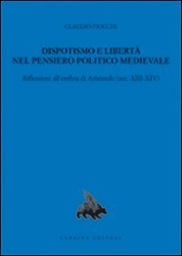 Dispotismo e libert&agrave; nel pensiero politico medioevale. Riflessioni all'ombra di Aristotele (sec. XIII-XIV)