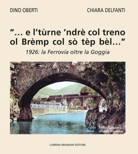 &laquo;... e l't&ugrave;rne 'ndr&egrave; col treno ol Br&egrave;mp col s&ograve; t&egrave;p b&egrave;l...&raquo;. 1926: la Ferrovia oltre la Goggia