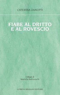 Fiabe al dritto e al rovescio. Le storie che mi &egrave; capitato di vivere, le fiabe che avrei voluto ascoltare