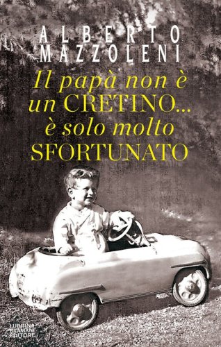Il pap&agrave; non &egrave; un cretino... &egrave; solo molto sfortunato