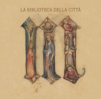 La biblioteca della citt&agrave;. Storia e patrimonio della Biblioteca Civica Angelo Mai di Bergamo