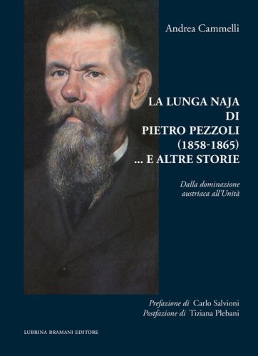 La lunga naja di Pietro Pezzoli (1858-1865)... e altre storie. Dalla dominazione austriaca all'Unit&agrave;