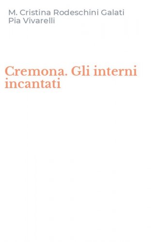 Cremona. Gli interni incantati