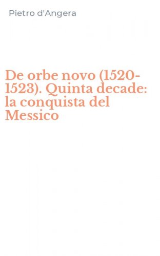 De orbe novo (1520-1523). Quinta decade: la conquista del Messico