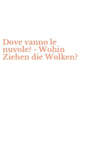 Dove vanno le nuvole? -Wohin Ziehen die Wolken?