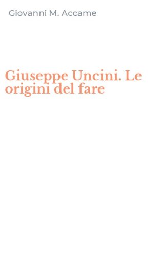 Giuseppe Uncini. Le origini del fare