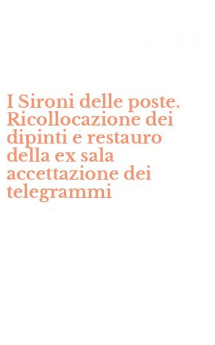 I Sironi delle poste. Ricollocazione dei dipinti e restauro della ex sala accettazione dei telegrammi