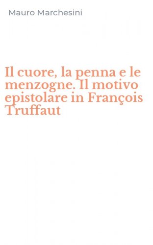 Il cuore, la penna e le menzogne. Il motivo epistolare in Fran&ccedil;ois Truffaut