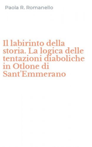 Il labirinto della storia. La logica delle tentazioni diaboliche in Otlone di Sant'Emmerano