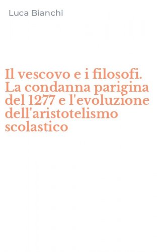 Il vescovo e i filosofi. La condanna parigina del 1277 e l'evoluzione dell'aristotelismo scolastico