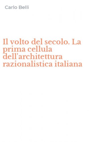 Il volto del secolo. La prima cellula dell'architettura razionalistica italiana