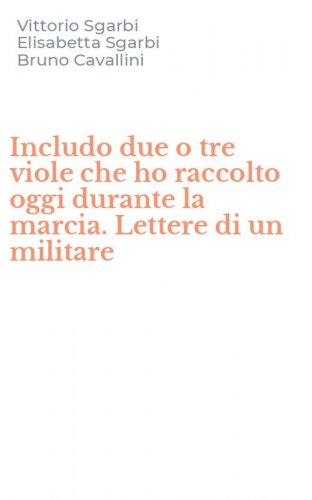 Includo due o tre viole che ho raccolto oggi durante la marcia. Lettere di un militare